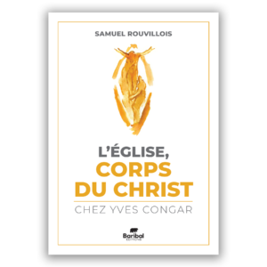 L'Église, Corps du Christ chez Yves Congar - Baribal Éditions