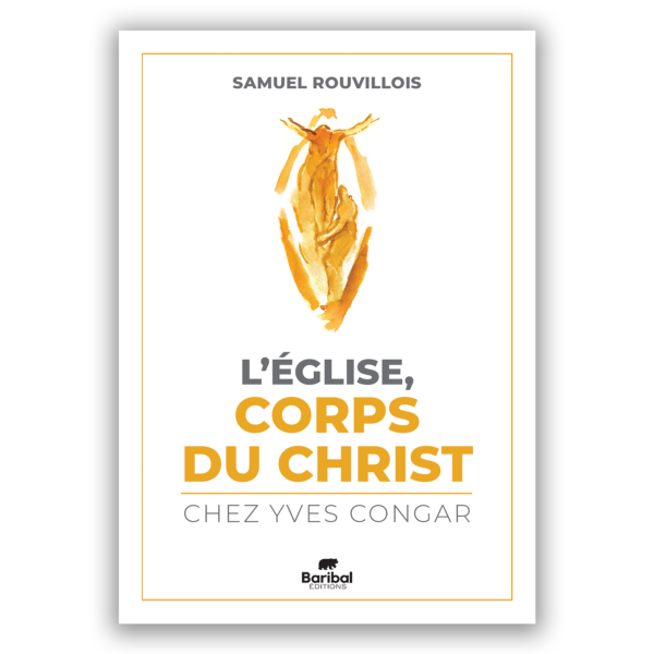 L'Église, Corps du Christ chez Yves Congar - Baribal Éditions